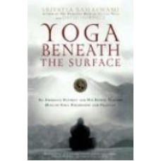 Yoga Beneath the Surface: An American Student and His Indian Teacher Discuss Yoga Philosophy and Practice 01 Edition (Paperback) by Srivatsa Ramaswami, David Hurwitz